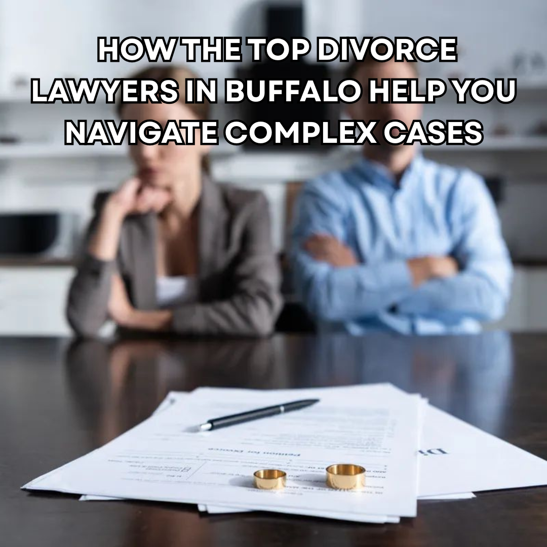 How the Top Divorce Lawyers in Buffalo Help You Navigate Complex Cases (3)