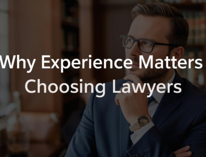 Why Experience Matters When Choosing Lawyers