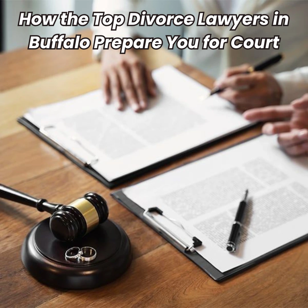 How the Top Divorce Lawyers in Buffalo Prepare You for Court (1)