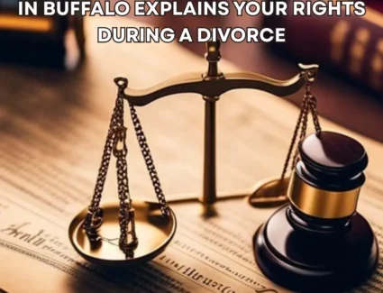 The Legal Assist - Top Law Firm in Buffalo Explains Your Rights During a Divorce