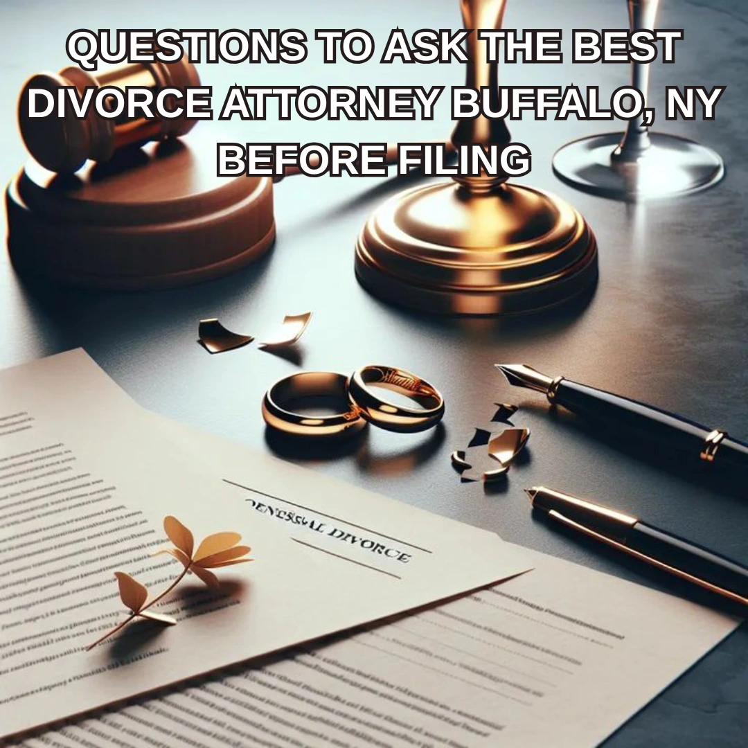 Questions to Ask the Best Divorce Attorney Buffalo, NY Before Filing
